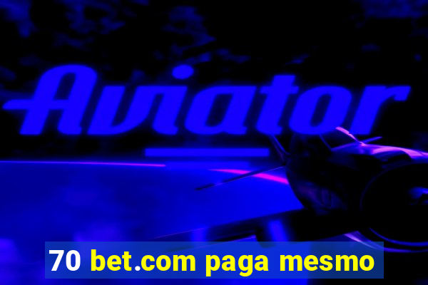 70 bet.com paga mesmo